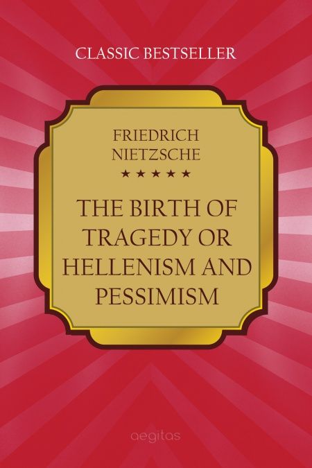 The Birth of Tragedy, Or: Hellenism and Pessimism  - обложка