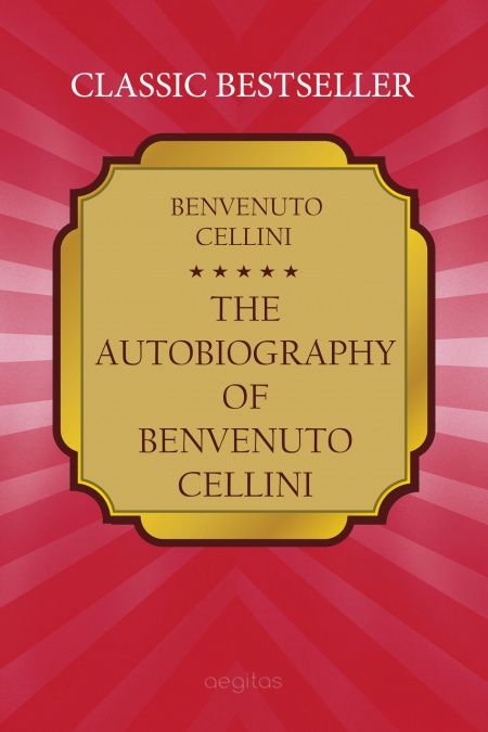 The Autobiography of Benvenuto Cellini  - обложка