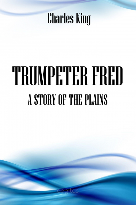 Trumpeter Fred: A Story of the Plains  - обложка
