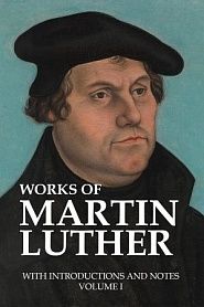 Works of Martin Luther, with Introductions and Notes (Volume I) - обложка