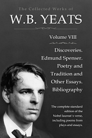 The Collected Works in Verse and Prose of William Butler Yeats, Vol. 8 (of 8) / Discoveries. Edmund Spenser. Poetry and Tradition; and / Other Essays. Bibliography - обложка