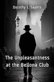 The Unpleasantness at the Bellona Club: A Lord Peter Wimsey Mystery - обложка